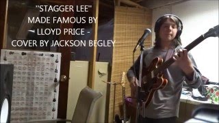 Jackson Begley  Stagger Lee Cover [upl. by Mara]