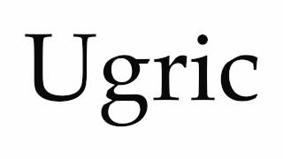 How to Pronounce Ugric [upl. by Josiah]