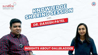 Insights About Gallbladder by Dr Daxesh Patel  Sunshine Global Hospital [upl. by Ulla]