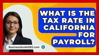 What Is The Tax Rate In California For Payroll  BusinessGuide360com [upl. by Gerry]