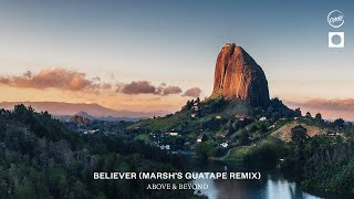 Above amp Beyond  Believer Marshs Guatape Remix [upl. by Weinstock]