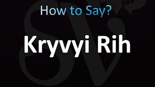 How to Pronounce Kryvyi Rih Ukraine [upl. by Enileuqcaj]