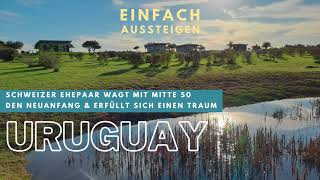 Auswandern nach Uruguay Schweizer Ehepaar wagt den Neustart mit eigener Posada – EINFACH AUSSTEIGEN [upl. by Mariken]