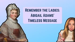 Remember the Ladies Abigail Adams’ Timeless Message [upl. by Garmaise]