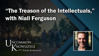 “The Treason of the Intellectuals” with Niall Ferguson  Uncommon Knowledge [upl. by Godiva321]