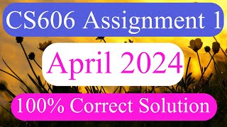 CS606 Assignment 1 April 2024 [upl. by Anafetse]