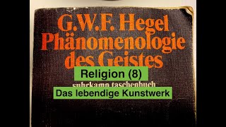 GWF Hegel quotPhänomenologie des Geistesquot RELIGION 8 Bb Das lebendige Kunstwerk [upl. by Morissa]