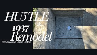 HU5TLE 1937 Remodel  Shadowline Drain Detail [upl. by Cyrus]