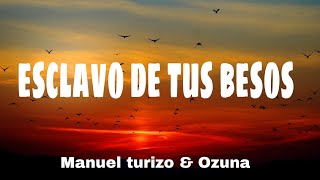 Esclavo de tus besos  Manuel Turizo amp Ozuna letralyrics [upl. by Asiaj]