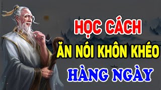 Cổ Nhân Dạy Học Cách Khéo ĂN KHÉO NÓI Để Được Lòng Cả Thiên Hạ  Ngẫm Nhân Tâm [upl. by Doerrer920]