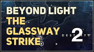 Complete The Glassway strike Beyond Light Destiny 2 [upl. by Endres928]