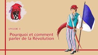 Pourquoi et comment parler de la Révolution   La Révolution épisode 0 [upl. by Leipzig]