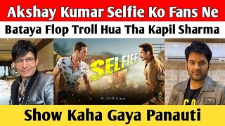 Akshay Kumar Selfie Ko Fans Ne Bataya Flop Troll Hua Tha Kapil Sharma Show Kaha Gaya Panauti [upl. by Aitahs624]