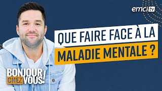 Que faire face à la maladie mentale   Bonjour chez vous   Léquipe emci [upl. by Yeldar]