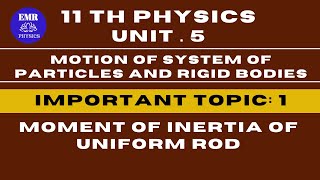 11th Physics Unit 5 Moment of Inertia of Uniform Rod  Motion of System of Particles [upl. by Calvano]