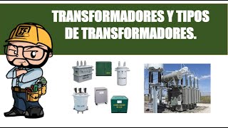 TRANSFORMADORES Y TIPOS DE TRANSFORMADORES [upl. by Marriott]