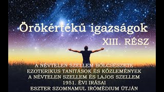 ÖRÖKÉRTÉKŰ IGAZSÁGOK  A NÉVTELEN SZELLEM BÖLCSÉSZETE  13RÉSZ [upl. by Akaenahs]