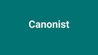 Canonist Meaning and Pronunciation [upl. by Kcirdez]