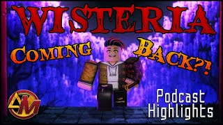 Podcast Highlights WISTERIA 2 ANNOUNCMENT   Wisteria is Returning [upl. by Laumas572]