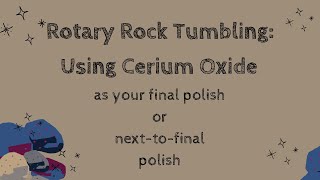 Rotary Rock Tumbling Using Cerium Oxide as a Final Polish or nexttofinal Polish [upl. by Hewe116]