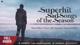 Super Hit Sad Songs of the Season  Kamal Khan  Navjeet Gill  Sangram Hanjra  Kulwinder BIlla [upl. by Neeka]