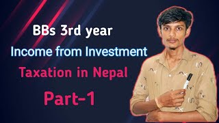 Income from Investment part1 5 or 10 marksBbs 3rd years taxation in nepal Full concept [upl. by Llerrahs566]