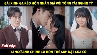 Gái xinh gạ kèo hôn nhân giả với tổng tài nghìn tỷ ai ngờ anh chính là hôn thê sắp đặt của cô [upl. by Aymik]