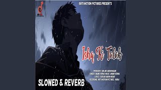 Ishq Ki Talab Sloweed amp Reverb [upl. by Forkey]