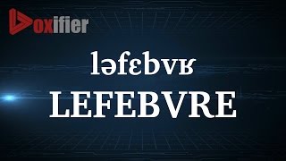 How to Pronunce Lefebvre in French  Voxifiercom [upl. by O'Driscoll]