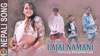 LAJAI NAMANI by Bijay Rai  New Nepali Dance Song2018  Ft Bhimphedi Guys Sandhya Bhattarai [upl. by Sesylu]