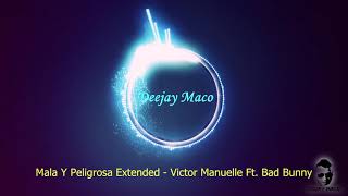 Mala Y Peligrosa Extended Prod Deejay Maco Victor Manuelle Ft Bad Bunny [upl. by Horick]