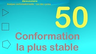 50Analyse conformationnelle  cas des cycles le conformére le plus stable [upl. by Pavyer]