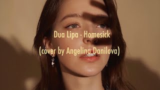 Dua Lipa  Homesick cover by Angelina Danilova [upl. by Suciram366]