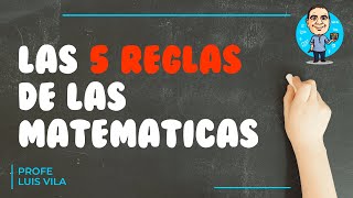 Las 5 Reglas de las Matemáticas  Profe Luis Vila [upl. by Lehcsreh]