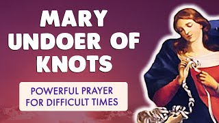 🙏 POWERFUL PRAYER for DIFFICULT TIMES 🙏 to MARY UNDOER of KNOTS [upl. by Penrose248]