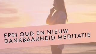 EP 91 – Oud En Nieuw Dankbaarheid Meditatie  Geleide Meditatie [upl. by Eycats]