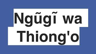 How to pronounce Ngũgĩ wa Thiongo [upl. by Nohshan]