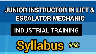 JUNIOR INSTRUCTOR IN LIFT amp ESCALATOR MECHANIC  INDUSTRIAL TRAINING PSC Syllabus [upl. by Yevol]