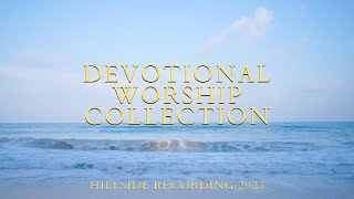 Devotional Worship Collection  Hillside Recording 2023 [upl. by Melita773]