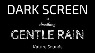 GENTLE RAIN Sounds for Sleeping BLACK SCREEN  Sleep and Meditation  Dark Screen Nature Sounds [upl. by Juster20]