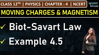 Class 12th Physics  BiotSavart Law  Example 45  Chapter 4 Moving Charges and Magnetism  NCERT [upl. by Eneryt]