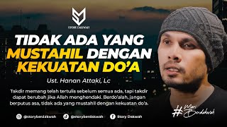 TIDAK ADA YANG MUSTAHIL DENGAN KEKUATAN DOA  Ust Hanan Attaki Lc [upl. by Seamus]