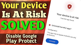 How to disable Google Play Protect  How to turn off google play protect  Your Device is at Risk [upl. by Asiulana]