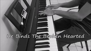 HE BINDS THE BROKEN HEARTED  Piano Instrumental [upl. by Attwood618]