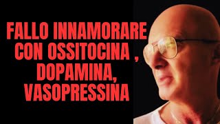 FALLO Innamorare CON OSSITOCINA  DOPAMINA VASOPRESSINA [upl. by Yrelbmik34]