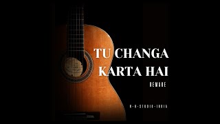 TU CHANGA KARTA HAI  Remake version [upl. by Yentirb391]