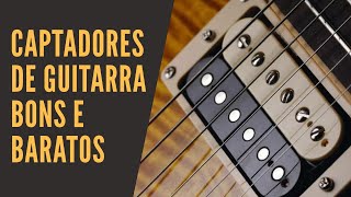 CAPTADORES DE GUITARRA BONS E BARATOS [upl. by Iaoh46]