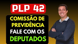 PLP 42  QUEM SÃO E COMO ENTRAR EM CONTATO COM OS DEPUTADOS DA COMISSÃO DE PREVIDÊNCIA [upl. by Templer]