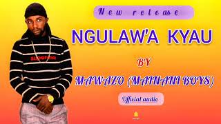 MAWAZO  NGULAWA KYAU OFFICIAL AUDIO [upl. by Aradnahc]