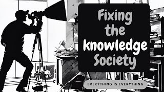 Fixing the Knowledge Society  Episode 24  Everything is Everything [upl. by Neda568]